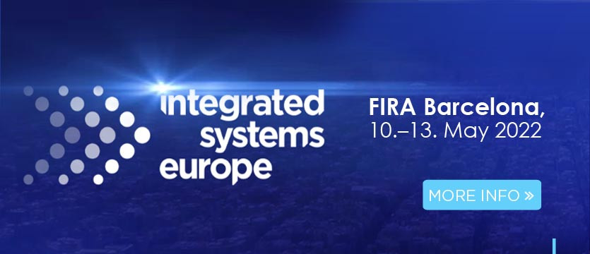 You are welcome to visit us at ISE 2022 Barcelona, 10-13 May 2022, Fira de Barcelona, Gran Vía Hall2, Booth 2Q300